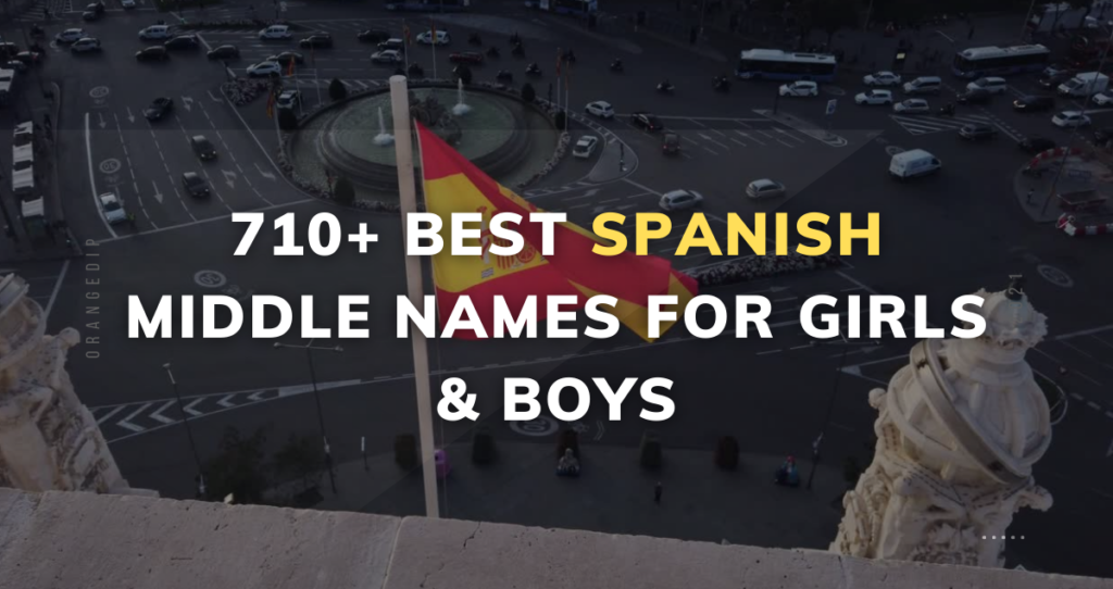 710+ Best Spanish Middle Names for Girls & Boys