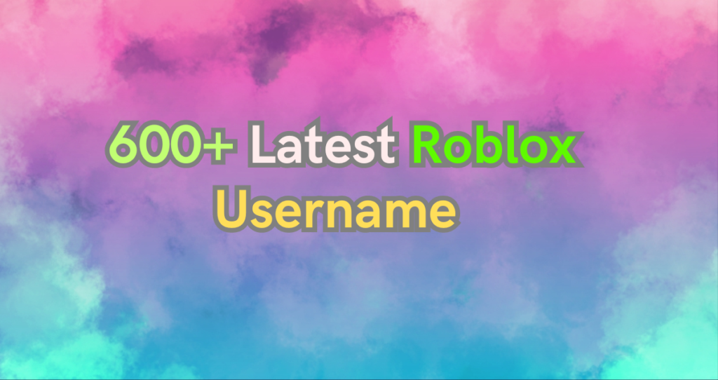 600+ Latest Roblox Username Ideas for Boys and Girls 2024