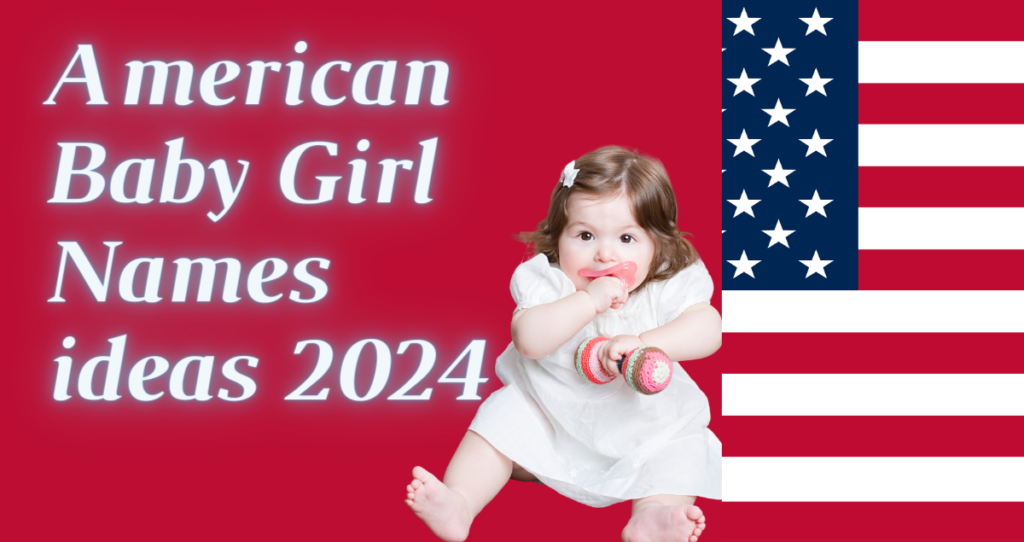 510+ Modern American Baby Girl Names a to z 2024