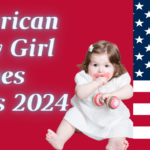 510+ Modern American Baby Girl Names a to z 2024