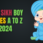510+ Sikh Boy Names A to Z 2024