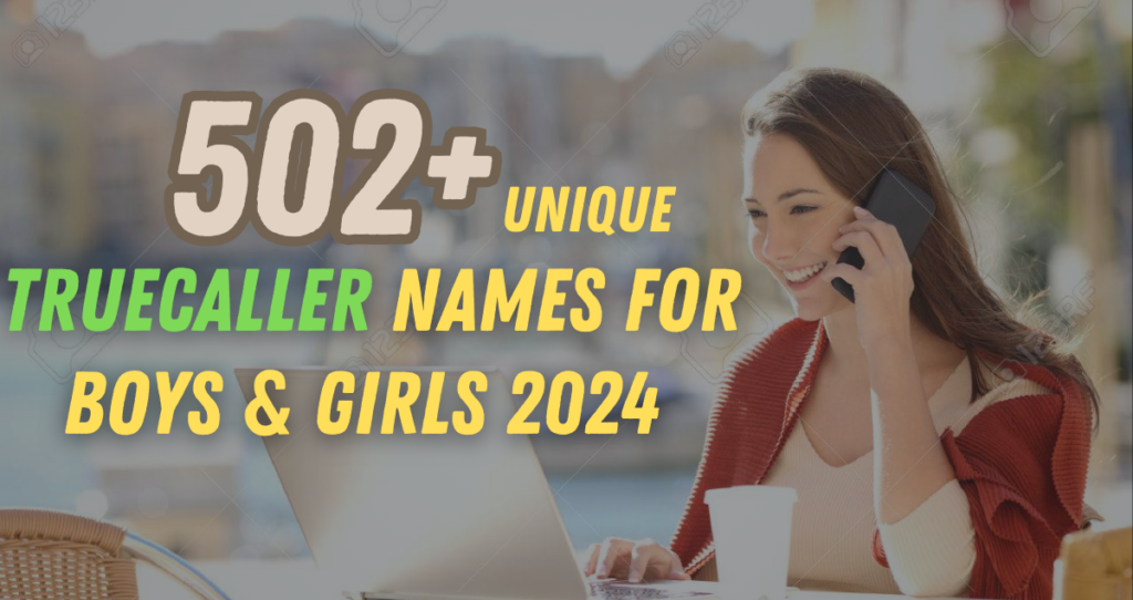 502+ Unique Truecaller Names for Boys & Girls 2024