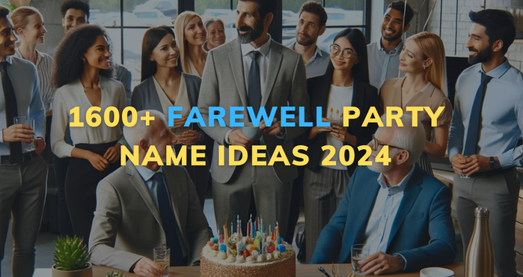 1600+ Farewell Party Name Ideas 2024