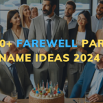 1600+ Farewell Party Name Ideas 2024