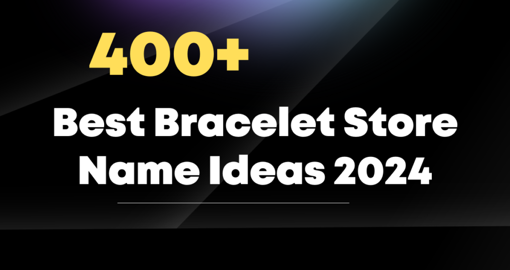 400+ Best Bracelet Store Name Ideas 2024
