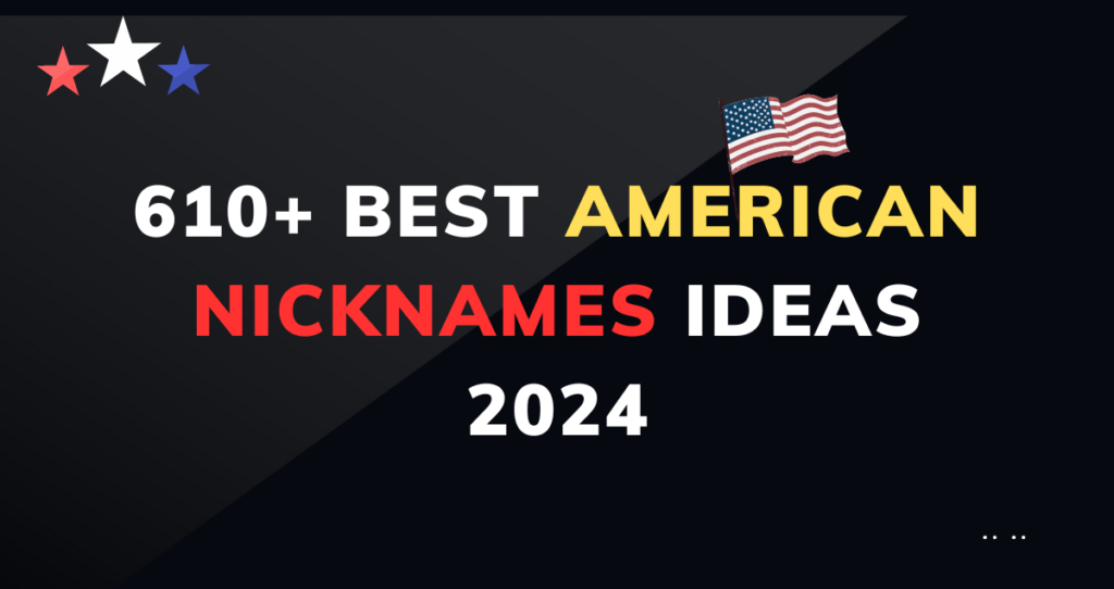 610+ Best American Nicknames Ideas 2024