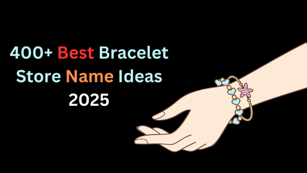 400+ Best Bracelet Store Name Ideas 2025