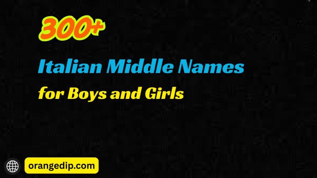300+ Italian Middle Names for Boys and Girls