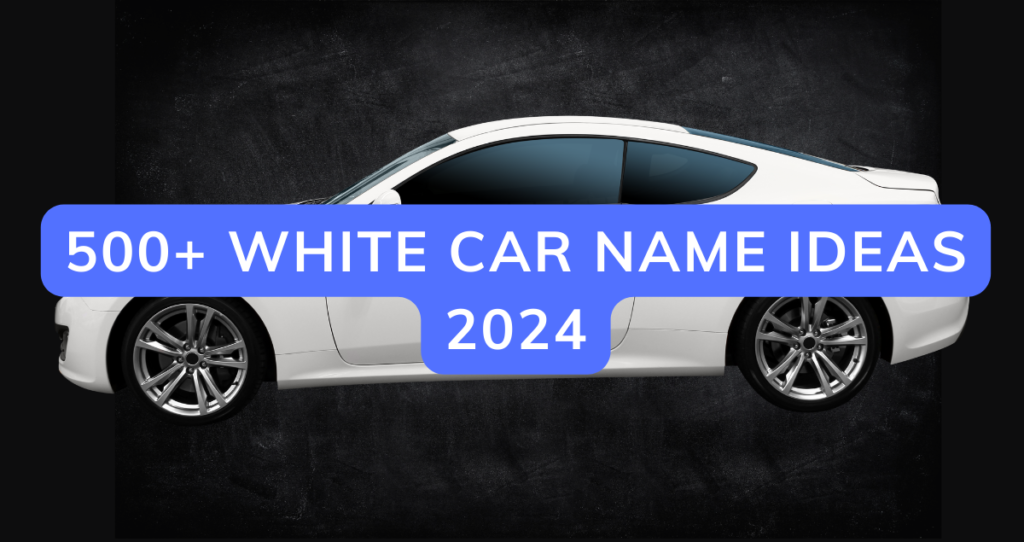 500+ White Car Name Ideas 2024: Funny Badass for Male & Female