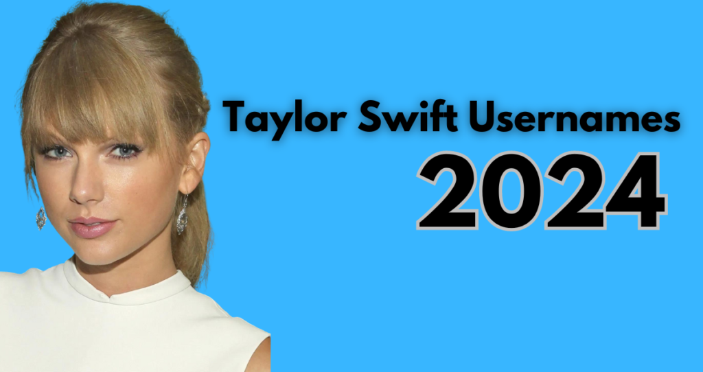Best Taylor Swift Usernames- Taylor Swift Fan Name Ideas 2024