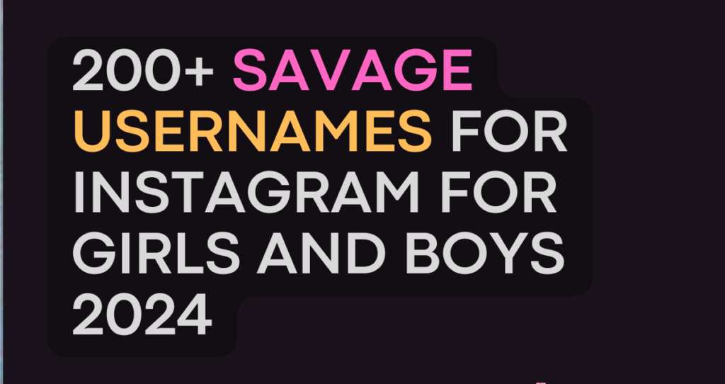200+ Savage Usernames For Instagram For Girls And Boys 2024