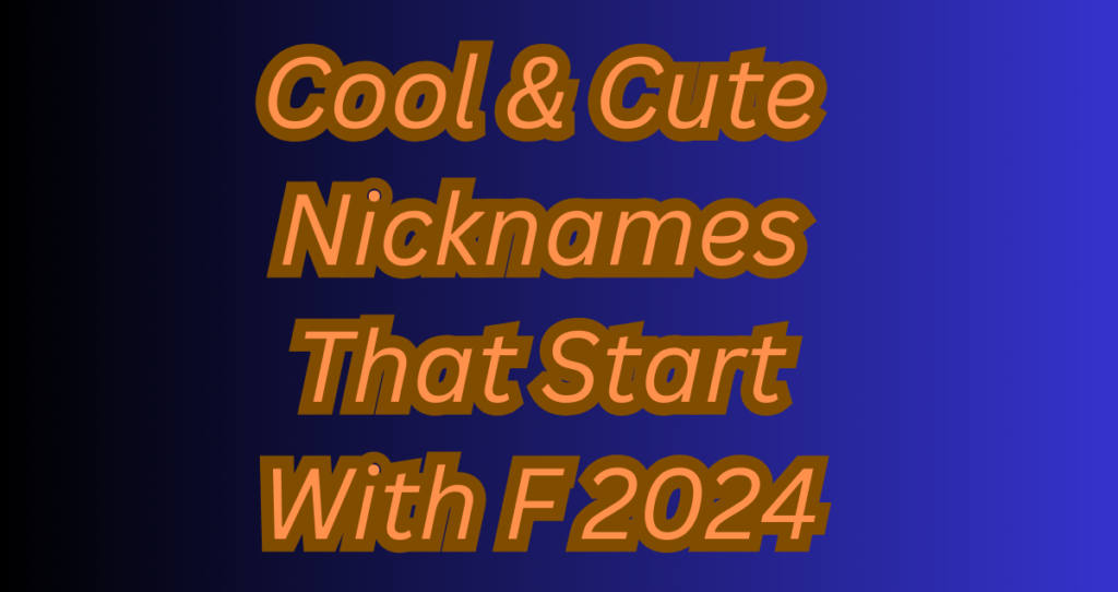 1000+ Cool & Cute Nicknames That Start With F 2024