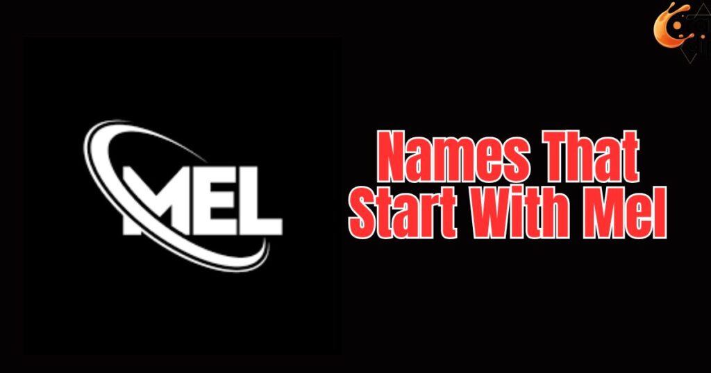 500+ Names That Start With Mel: Cute and Fun Ideas