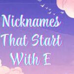 1000+ Cool And Cute Nicknames That Start With E (2024)