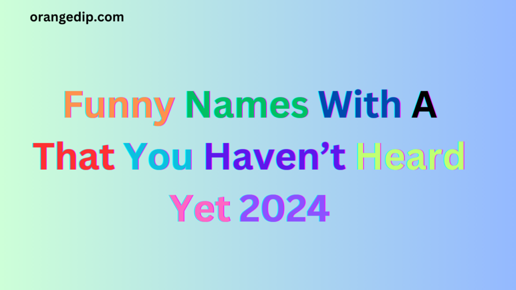Funny Names With A That You Haven’t Heard Yet 2024