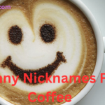Funny Nicknames For Coffee: Hilarious Ideas For Coffee Lovers 2024