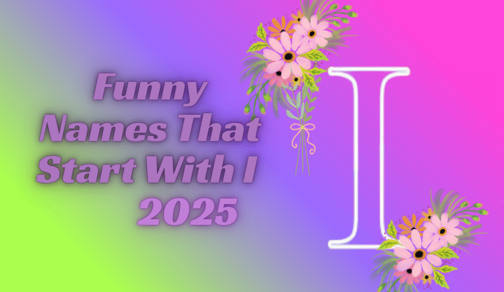 Funny Names That Start With I (Incredible I-Names) 2025