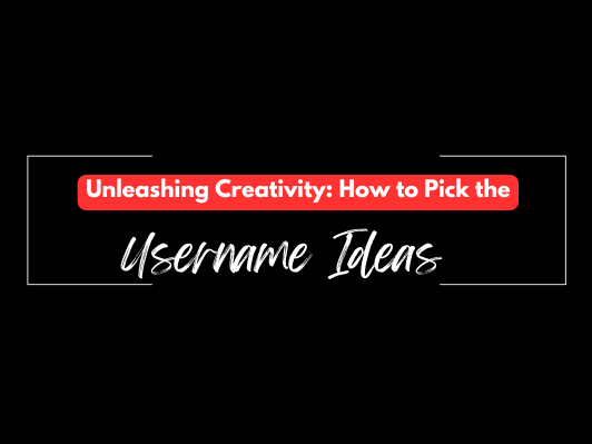 Unleashing Creativity: How to Pick the  Username Ideas