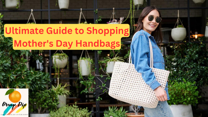 The Ultimate Guide to Shopping Mother’s Day Handbags
