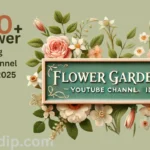 1500+Flower Gardening YouTube Channel Name Ideas 2025