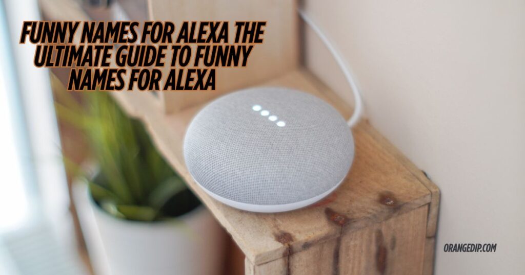 Funny Names For Alexa The Ultimate Guide To Funny Names For Alexa