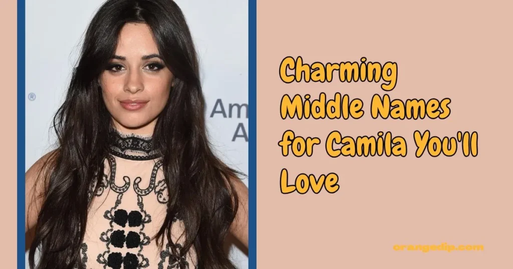 Charming Middle Names for Camila You'll Love