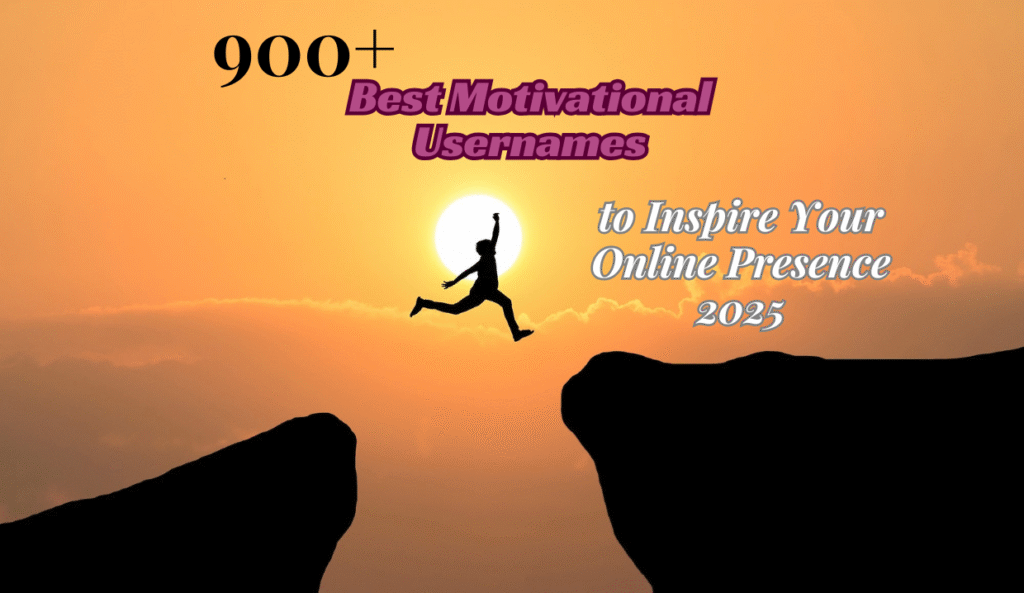 900+Best Motivational Usernames to Inspire Your Online Presence 2025