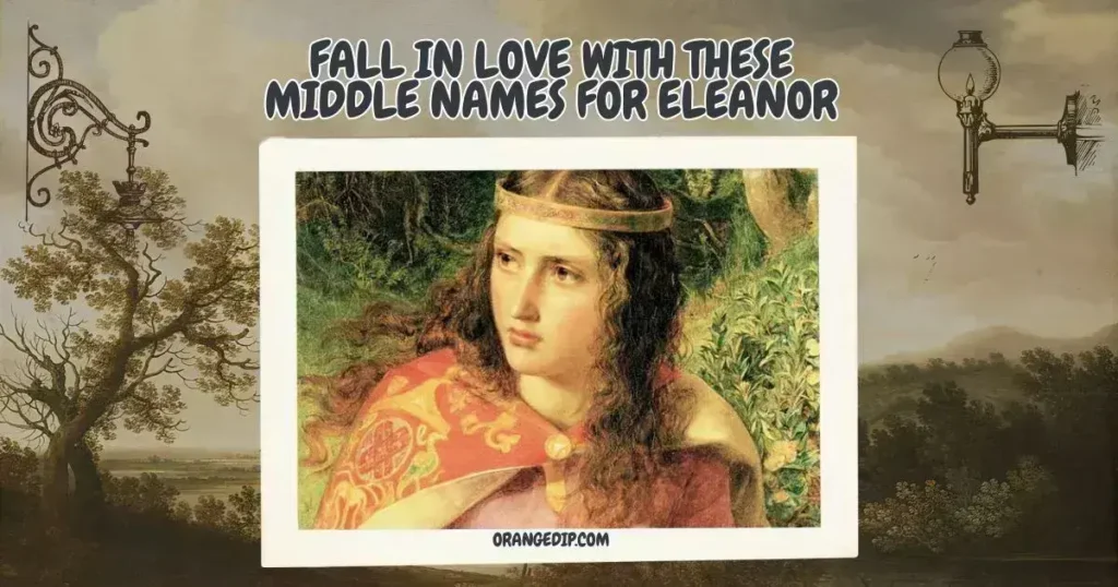 Fall in Love with These Middle Names for Eleanor