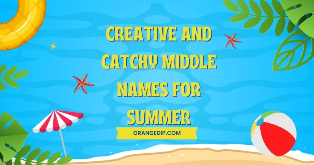Creative And Catchy Middle Names for Summer