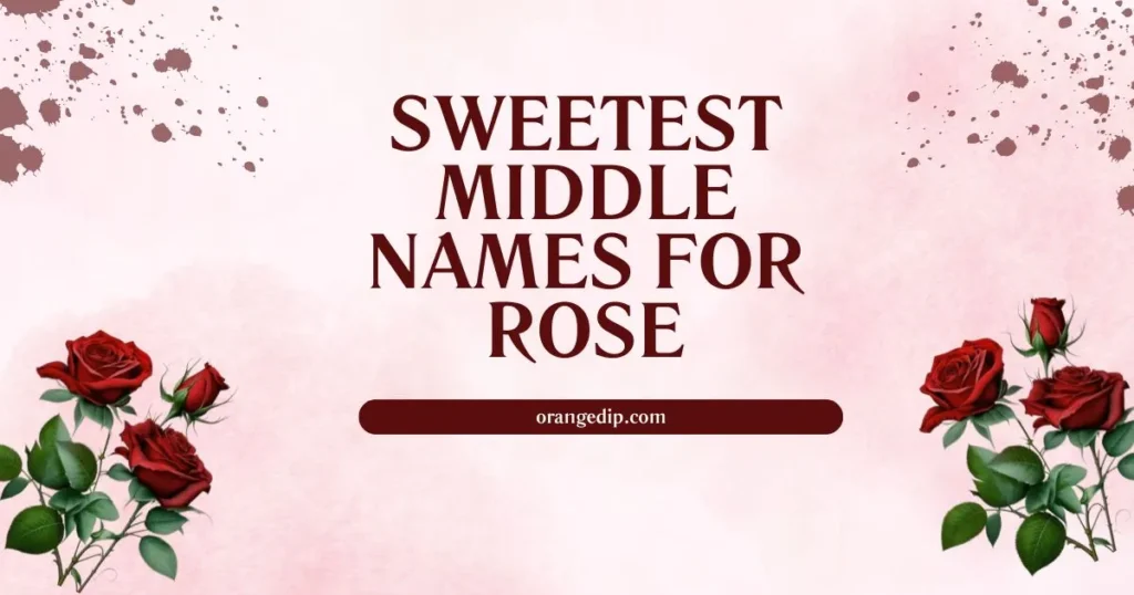 Sweetest Middle Names for Rose