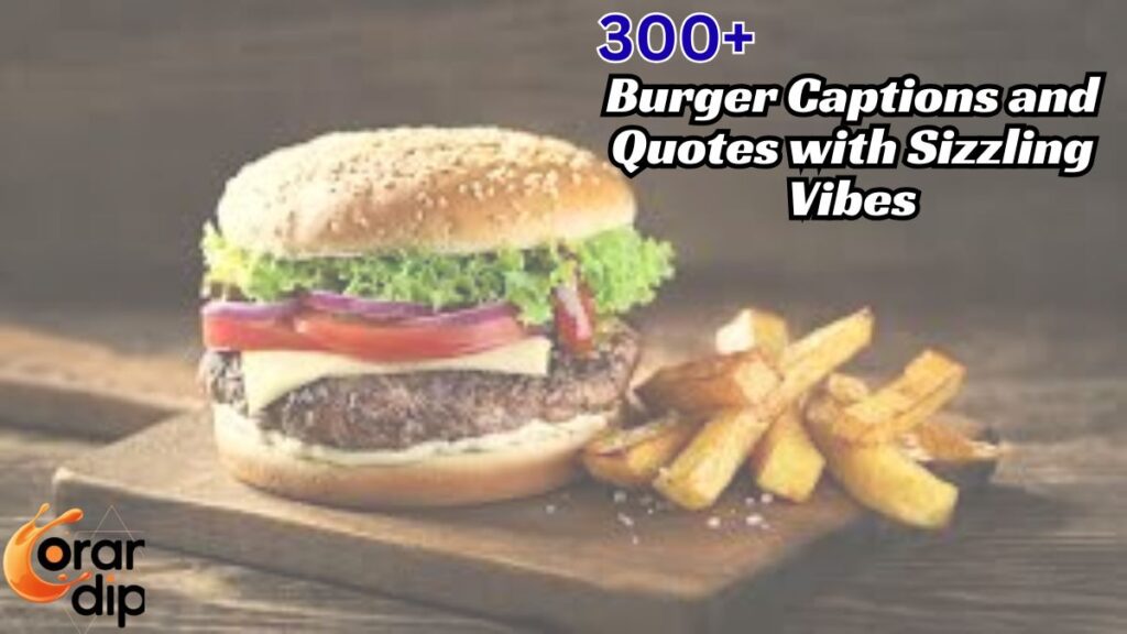 300+ Burger Captions and Quotes with Sizzling Vibes