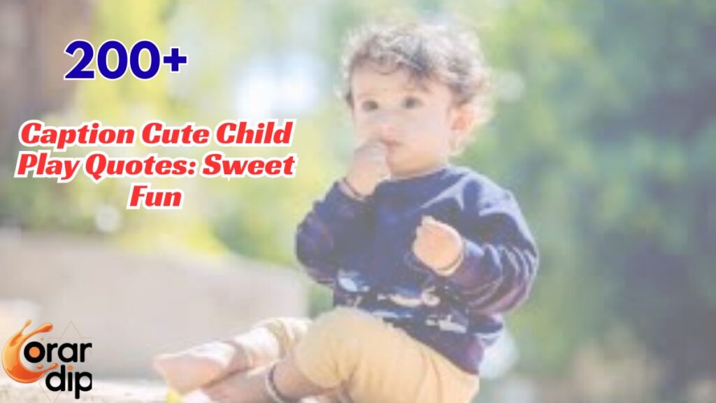 200+ Caption Cute Child Play Quotes: Sweet Fun
