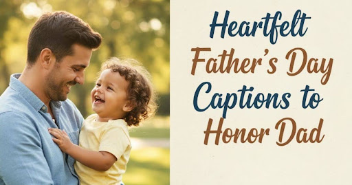 500+ Heartfelt Fathers Day Captions to Honor Dad in 2025 Fathers Day Captions