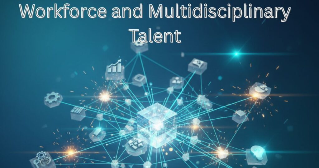 Workforce and Multidisciplinary Talent