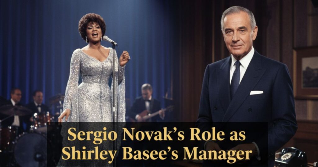 Sergio Novak's Role as Shirley Bassey’s Manager