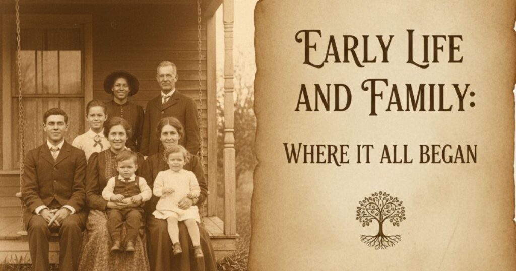 Early Life and Family: Where It All Began