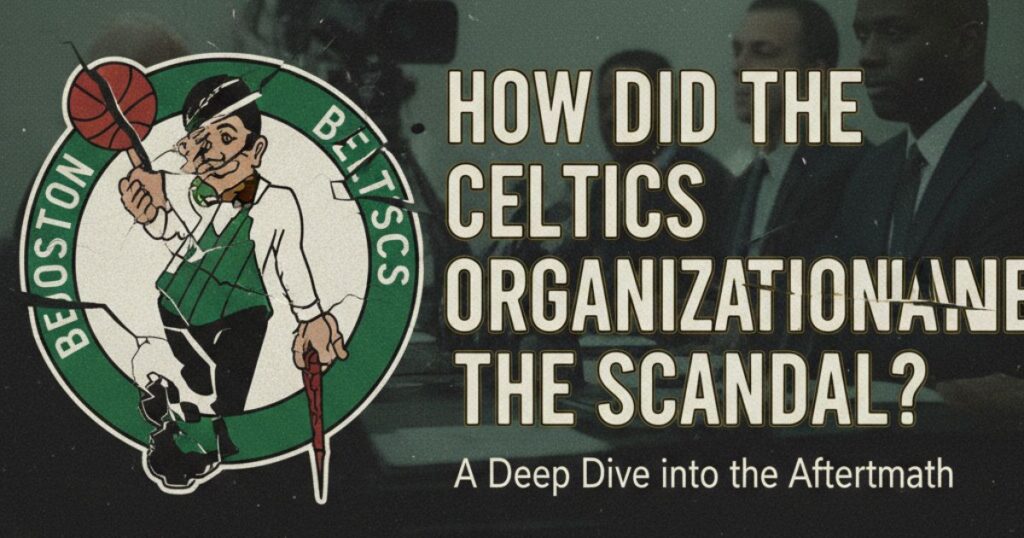 How Did the Celtics Organization Handle the Scandal