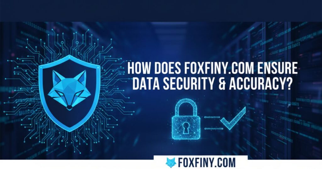 How Does Foxfiny com Ensure Data Security and Accuracy?