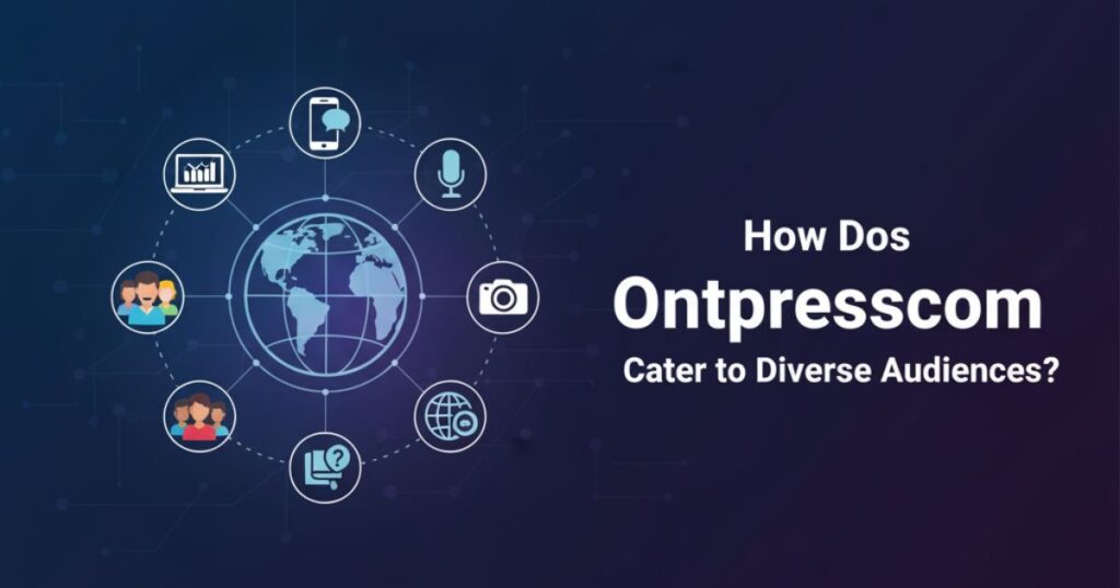 How Does Ontpresscom Cater to Diverse Audiences?