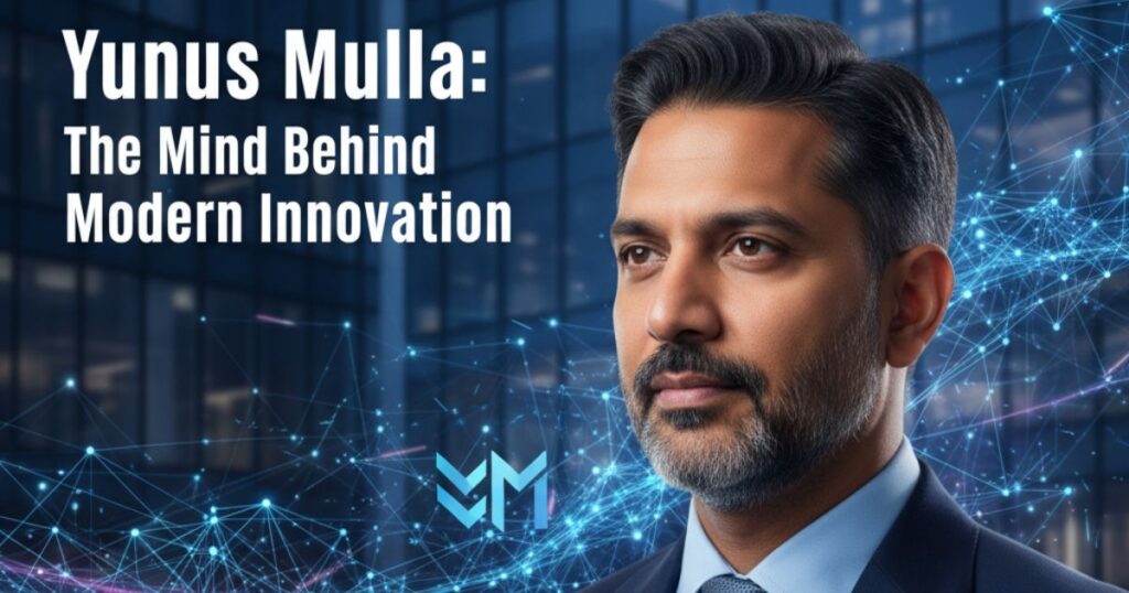 Yunus Mulla: The Mind Behind Modern Innovation Yunus Mulla