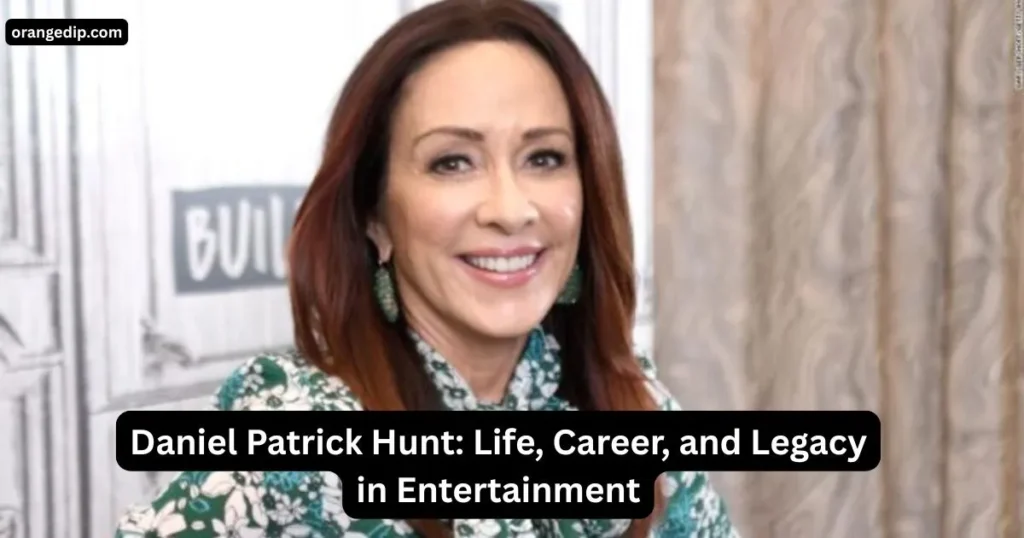 Daniel Patrick Hunt: Life, Career, and Legacy in Entertainment