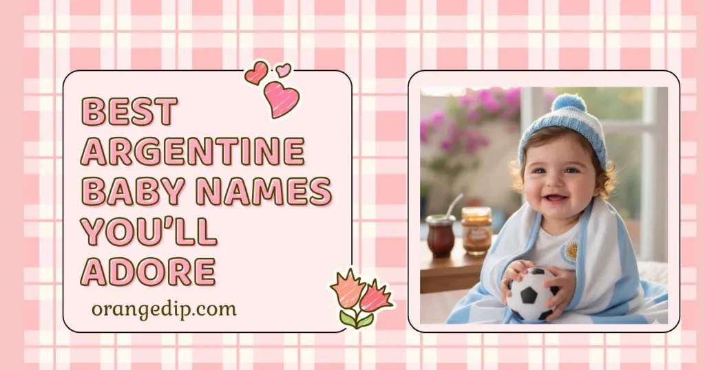 Best Argentine Baby Names You’ll Adore